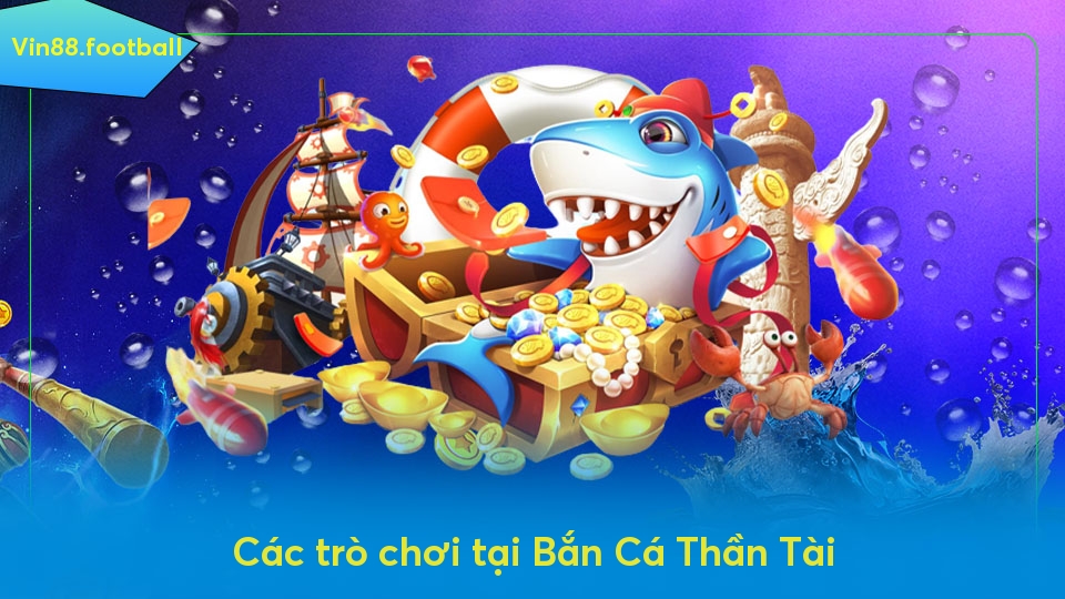 Các trò chơi tại Bắn Cá Thần Tài