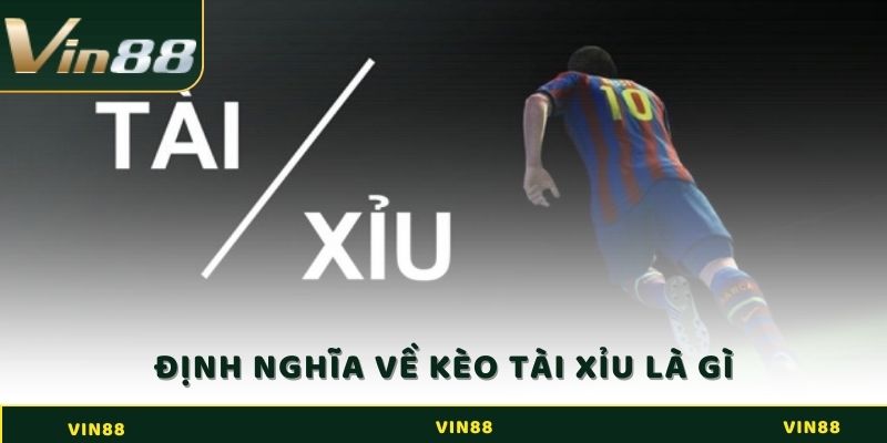 Định Nghĩa Về Kèo Tài Xỉu Là Gì